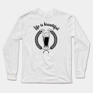 Life is Brewtiful - Beer lovers Long Sleeve T-Shirt